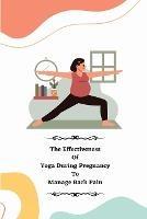 The Effectiveness of Yoga during Pregnancy To Manage Back Pain - Porwal Rinku W - cover