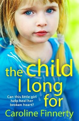 The Child I Long For: The BRAND NEW heartbreaking read from Irish author Caroline Finnerty for 2024 - Caroline Finnerty - cover