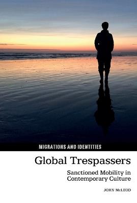 Global Trespassers: Sanctioned Mobility in Contemporary Culture - John McLeod - cover