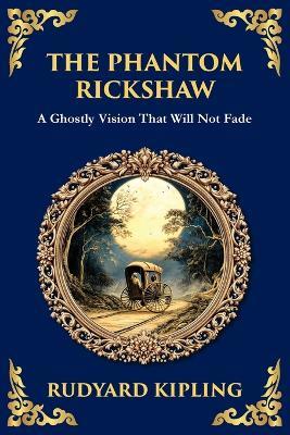 The Phantom Rickshaw: A Supernatural Story of Love, Guilt, and Ghostly Revenge - Rudyard Kipling - cover