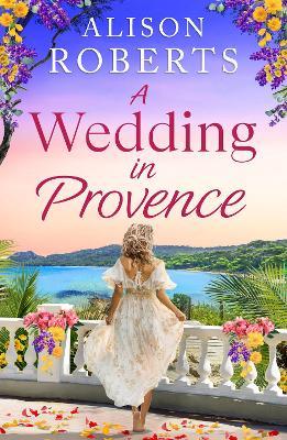 A Wedding in Provence: A BRAND NEW tender, escapist romance from Alison Roberts for 2026 - Alison Roberts - cover
