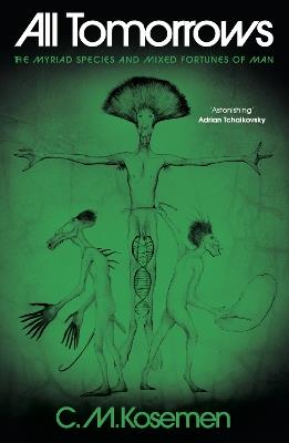 All Tomorrows: The myriad species and mixed fortunes of man - C.M. Kosemen - cover