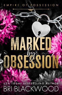 Marked by Obsession: A BRAND NEW morally grey, dark and obsessive romance from Bri Blackwood for 2026 - Bri Blackwood - cover