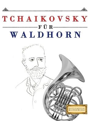 Tchaikovsky für Waldhorn: 10 Leichte Stücke für Waldhorn Anfänger Buch - E C Masterworks - cover