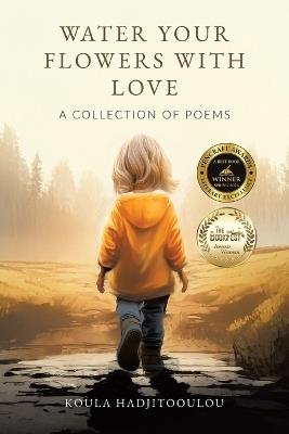 Water Your Flowers With Love: A Collection of Poems - Koula Hadjitooulou - cover