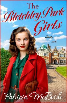 The Bletchley Park Girls: The next instalment in the Lily Baker wartime saga series from Patricia Mcbride for 2024 - Patricia McBride - cover