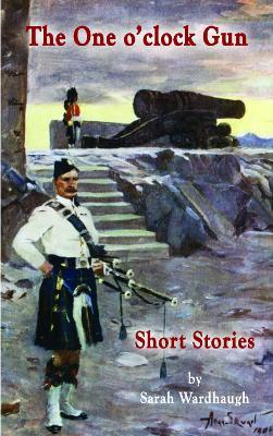 The One O'clock Gun: Short Stories - Sarah Wardhaugh - cover