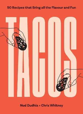 TACOS: Over 50 Recipes that Bring All the Flavour and Fun - Nud Dudhia,Chris Whitney - cover