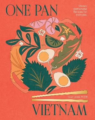 One Pan Vietnam: Vibrant Vietnamese Recipes for Everyday - Thuy Diem Pham - cover