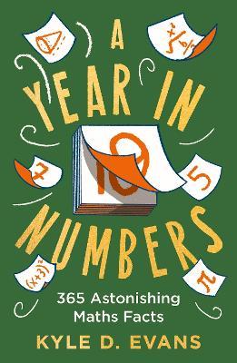 A Year in Numbers: 365 Astonishing Maths Facts - Kyle D. Evans - cover
