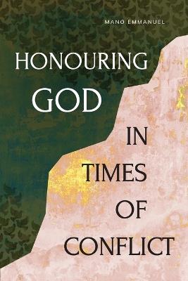 Honouring God in Times of Conflict - Mano Emmanuel - cover