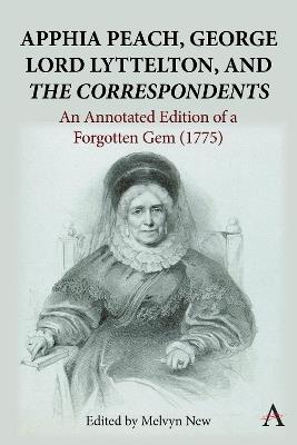 Apphia Peach, George Lord Lyttelton, and 'The Correspondents': An Annotated Edition of a Forgotten Gem (1775) - Melvyn New - cover