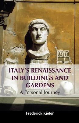Italy’s Renaissance in Buildings and Gardens: A Personal Journey - Frederick Kiefer - cover