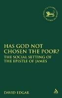 Has God Not Chosen the Poor?: The Social Setting of the Epistle of James - David Edgar - cover