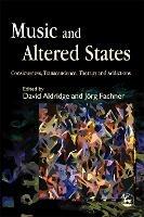 Music and Altered States: Consciousness, Transcendence, Therapy and Addictions - cover