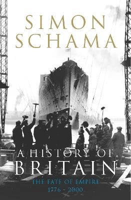 A History of Britain - Volume 3: The Fate of Empire 1776-2000 - Simon Schama - cover