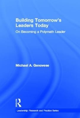 Building Tomorrow's Leaders Today: On Becoming a Polymath Leader - Michael A. Genovese - cover