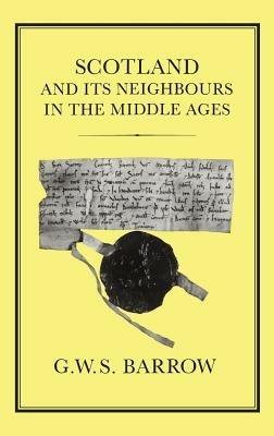 Scotland and its Neighbours in the Middle Ages - G. W. S. Barrow - cover
