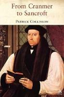 From Cranmer to Sancroft: Essays on English Religion in the Sixteenth and Seventeenth Centuries - Patrick Collinson - cover