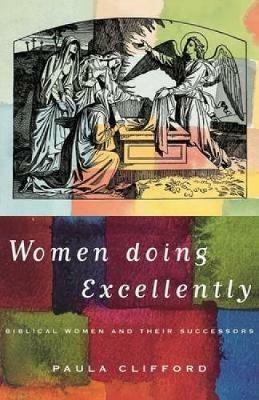 Women Doing Excellently: Biblical Women and Their Successors - Paula Clifford - cover