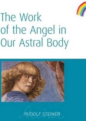 The Work of the Angel in Our Astral Body - Rudolf Steiner - cover
