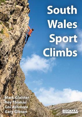 South Wales Sports Climbs - Rockfax: Carmarthenshire, Gower, Inland & Coastal Limestone, Valleys - Mark Glaister,Roy Thomas,Goi Ashmore - cover