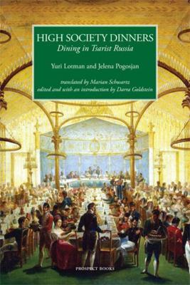 High Society Dinners: Dining in Tsarist Russia - Yuri Lotman,Jelena Pogosjan - cover