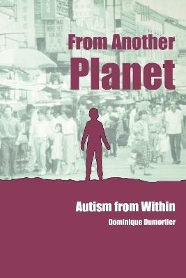 From Another Planet: Autism from Within - Dominique Dumortier - cover