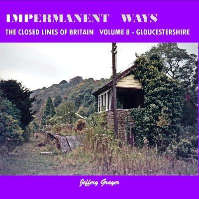 Impermanent Ways: the Closed Lines of Britain Vol 8 - Gloucestershire - Jeffery Grayer - cover