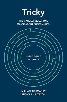 Tricky: The hardest questions to ask about Christianity (and some answers) - Michael Dormandy,Carl Laferton - cover