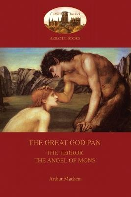 The Great God Pan; the Terror; and the Angels of Mons (Aziloth Books) - Arthur Machen - cover