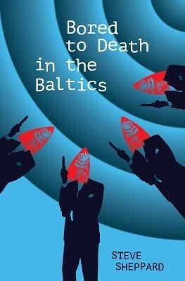 Bored to Death in the Baltics - Steve Sheppard - cover