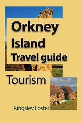 Orkney Island Travel guide: Tourism - Kingsley Foster - cover