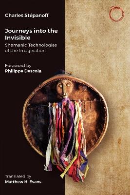 Journeys into the Invisible: Shamanic Technologies of the Imagination - Charles Stepanoff - cover