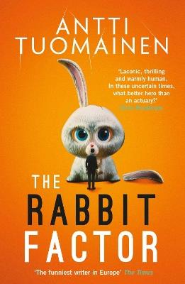 The Rabbit Factor: The tense, hilarious bestseller from the 'Funniest writer in Europe' … FIRST in a series and soon to be a major motion picture - Antti Tuomainen - cover