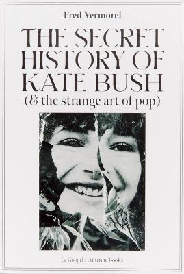 The Secret History Of Kate Bush (And The Strange Art Of Pop) - Fred Vermorel - cover