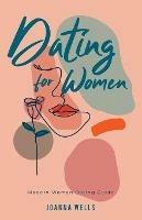 Dating for Women: Modern Woman Dating Guide - Joanna Wells - cover