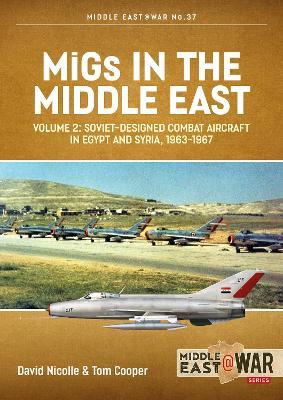 MiGs in the Middle East Volume 2: Soviet-designed Combat Aircraft in Egypt and Syria, 1963-1967 - David Nicolle,Tom Cooper - cover