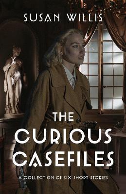The Curious Casefiles: A Collection of Six Short Stories - Susan Willis - cover