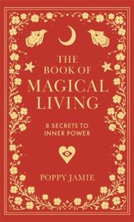 The Book of Magical Living: 8 Secrets to Inner Power