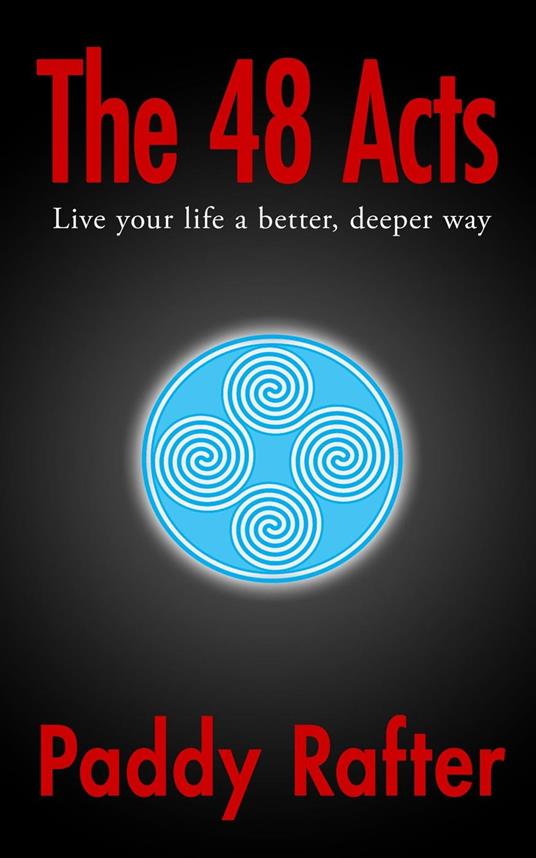 The 48 Acts: Live your life in a better, deeper way