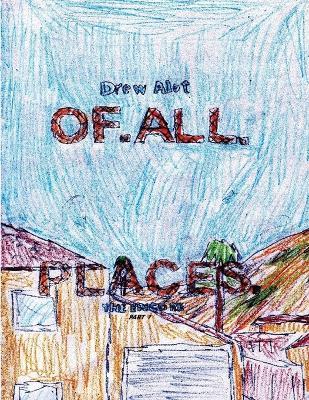 Of. All. Places: THE ENCORE! (Sequel to OF. ALL. PLACES by Drew Alot) - Drew Alot - cover