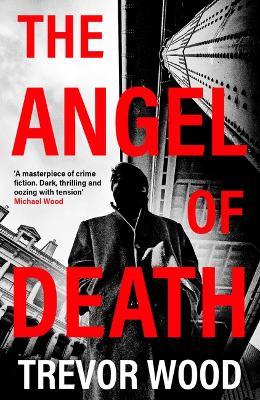 The Angel of Death: The chilling NEW instalment in the gripping, addictive DCI Jack Parker series… - Trevor Wood - cover