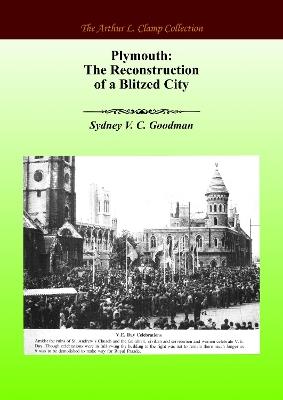 Plymouth: The Reconstruction of a Blitzed City - Sydney VC Goodman - cover