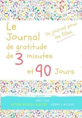 Le journal de gratitude de 3 minutes et 90 jours - Un Journal Pours Les Filles: Un journal de reflexion positive et de gratitude pour les filles afin de promouvoir le bonheur, la confiance en soi et le bien-etre (6,69 x 9,61 pouces 103 pages) - The Life Graduate Publishing Group - cover