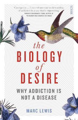 The Biology of Desire: why addiction is not a disease - Marc Lewis - cover