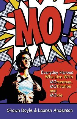 Mo!: Living With Momentum, Motivation and Moxie - Shawn Doyle Csp,Lauren Anderson - cover