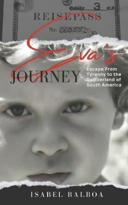 Eva's Journey: Escape from Tyranny to the Switzerland of South America - Isabel Balboa - cover