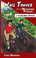 Whiz Tanner and the Wounded Pigeon - Fred Rexroad - cover
