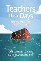 Teachers These Days: Stories and Strategies for Reconnection - Jody Carrington,Laurie McIntosh - cover